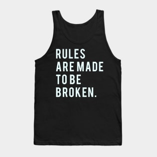 Rules are made to be broken Tank Top